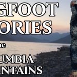 Classic Canadian Sasquatch Stories –  Part 3: The Columbia Mountains