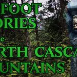 Classic Canadian Sasquatch Stories – Episode 6: The North Cascade Mountains