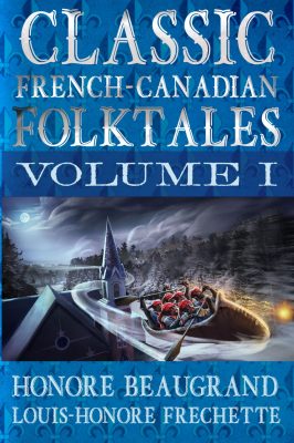 Classic French-Canadian Folktales: Volume I
