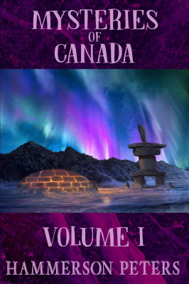 Mysteries of Canada: Volume I Mysteries of Canada: Volume I