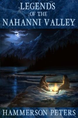 Legends of the Nahanni Valley Legends of the Nahanni Valley
